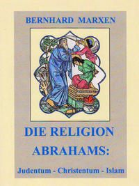 Vorderes Coverbild Die Religion Abrahams: Judentum - Christentum - Islam