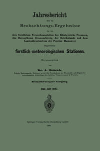 Vorderes Coverbild Jahresbericht über die Beobachtungs-Ergebnisse der von den forstlichen Versuchsanstalten des Königreichs Preussen, des Herzogthums Braunschweig, der Reichslande und dem Landesdirectorium der Provinz Hannover eingerichteten forstlich-meteorologischen Stationen