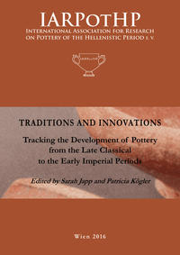 Vorderes Coverbild Traditions and Innovations. Tracking the Development of Pottery from the late Classical to the Early Imperial Periods