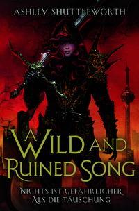 Vorderes Coverbild A Wild and Ruined Song - Nichts ist gefährlicher als die Täuschung (Hollow Star Saga 4) (Erstauflage mit Farbschnitt)