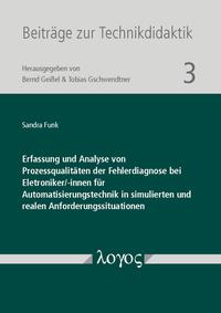 Vorderes Coverbild Erfassung und Analyse von Prozessqualitäten der Fehlerdiagnose bei Eletroniker/-innen für Automatisierungstechnik in simulierten und realen Anforderungssituationen