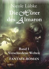 Vorderes Coverbild Die Hüter des Almaron - Band 1 Verschiedene Welten - FANTASY-ROMAN