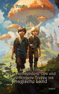 Vorderes Coverbild Lukas, Tom, der verschwundene Opa und die verborgene Treppe ins magische Land