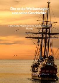 Vorderes Coverbild Der erste Weltumsegler und seine Geschichte - Ferdinand Magellan und Juan Sebastian Elcano