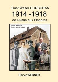 Vorderes Coverbild Ernst Walter DORSCHAN 1914 -1918 de l’Aisne aux Flandres
