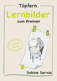 Vorderes Coverbild Töpfern Lernbilder von Sabine Servos / Töpfern Lernbilder zum Brennen