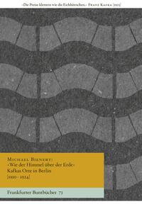 Vorderes Coverbild »Wie der Himmel über der Erde« Kafkas Orte in Berlin [1910–1924]