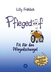 Vorderes Coverbild Pflegedoof - Der liebevolle Ratgeber für Angehörige: Pflegegrad beantragen, Pflegegeld sichern, Beruf & Pflege vereinbaren, Pflegedienst & Heim finden