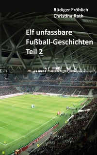 Vorderes Coverbild Elf unfassbare Fußball-Geschichten - Teil 2