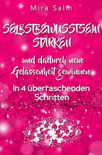Vorderes Coverbild Mira Salm Bücher / WIE SIE DAUERHAFT IHR SELBSTBEWUSSTSEIN STÄRKEN UND DADURCH NEUE GELASSENHEIT GEWINNEN!