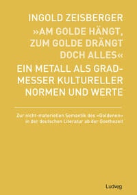 Vorderes Coverbild „Am Golde hängt, zum Golde drängt doch alles“ - Ein Metall als Gradmesser kultureller Normen und Werte