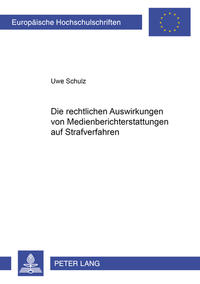 Vorderes Coverbild Die rechtlichen Auswirkungen von Medienberichterstattung auf Strafverfahren