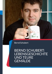 Vorderes Coverbild Bernd Schubert: Lebensgeschichte und teure Gemälde