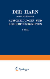 Vorderes Coverbild Der Harn sowie die übrigen Ausscheidungen und Körperflüssigkeiten von Mensch und Tier ihre Untersuchung und Zusammensetzung in Normalem und Pathologischem Zustande