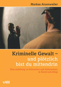 Vorderes Coverbild Kriminelle Gewalt - und plötzlich bist du mittendrin