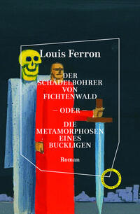 Vorderes Coverbild Der Schädelbohrer von Fichtenwald – oder – Die Metamorphosen eines Buckligen