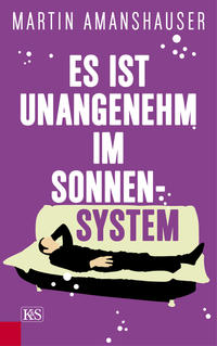 Vorderes Coverbild Es ist unangenehm im Sonnensystem