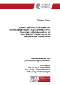 Vorderes Coverbild Einfluss der Prozessparameter und Belichtungsstrategie beim pulverbettbasierten Schmelzen mittels Laserstrahl mit einer AlMgScZr-Legierung auf die mechanischen Eigenschaften