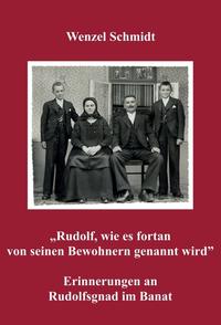 Vorderes Coverbild „Rudolf, wie es fortan von seinen Bewohnern genannt wird” - Erinnerungen an Rudolfsgnad im Banat