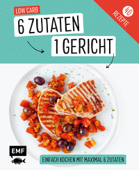 Vorderes Coverbild Genial einfach! 6 Zutaten - 1 Gericht: Low Carb