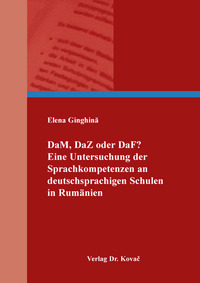 Vorderes Coverbild DaM, DaZ oder DaF? Eine Untersuchung der Sprachkompetenzen an deutschsprachigen Schulen in Rumänien