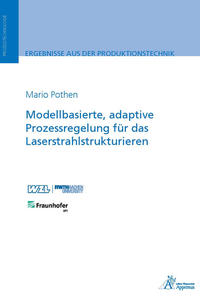 Vorderes Coverbild Modellbasierte, adaptive Prozessregelung für das Laserstrahlstrukturieren