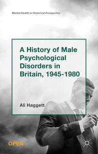 Vorderes Coverbild A History of Male Psychological Disorders in Britain, 1945-1980