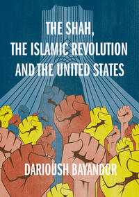 Vorderes Coverbild The Shah, the Islamic Revolution and the United States