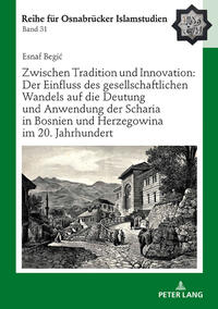 Vorderes Coverbild Zwischen Tradition und Innovation: Der Einfluss des gesellschaftlichen Wandels auf die Anwendung der Scharia in Bosnien und Herzegowina im 20. Jahrhundert