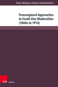 Vorderes Coverbild Transregional Approaches to South Slav Modernities (1860s to 1914)