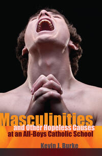 Vorderes Coverbild Masculinities and Other Hopeless Causes at an All-Boys Catholic School