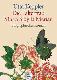 Vorderes Coverbild Die Falterfrau. Maria Sibylla Merian