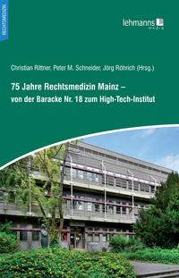 Vorderes Coverbild 75 Jahre Rechtsmedizin Mainz – von der Baracke Nr. 18 zum High-Tech-Institut