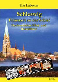 Vorderes Coverbild Schleswig - Filmstadt an der Schlei - Der besondere Film- und Reiseführer