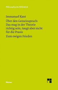 Vorderes Coverbild Über den Gemeinspruch: Das mag in der Theorie richtig sein, taugt aber nicht für die Praxis. Zum ewigen Frieden
