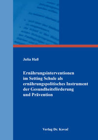 Vorderes Coverbild Ernährungsinterventionen im Setting Schule als ernährungspolitisches Instrument der Gesundheitsförderung und Prävention