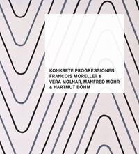 Vorderes Coverbild Konkrete Progressionen. François Morellet, Vera Molnar, Manfred Mohr, Hartmut Böhm