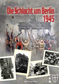 Vorderes Coverbild Die Schlacht um Berlin 1945