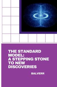 Vorderes Coverbild The Standard Model: A Stepping Stone to New Discoveries