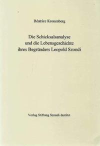 Vorderes Coverbild Die Schicksalsanalyse und die Lebensgeschichte ihres Begründers Leopold Szondi