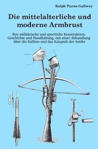 Vorderes Coverbild Die mittelalterliche und moderne Armbrust