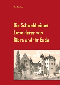Vorderes Coverbild Die Schwebheimer Linie derer von Bibra und ihr Ende