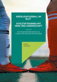 Vorderes Coverbild Kreisligafußball im Blut - Athletiktraining mit Herz und Leidenschaft