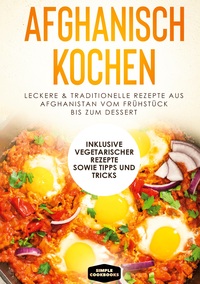 Vorderes Coverbild Afghanisch kochen: Leckere & traditionelle Rezepte aus Afghanistan vom Frühstück bis zum Dessert - Inklusive vegetarischer Rezepte sowie Tipps und Tricks