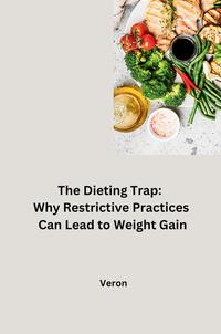 Vorderes Coverbild The Dieting Trap: Why Restrictive Practices Can Lead to Weight Gain