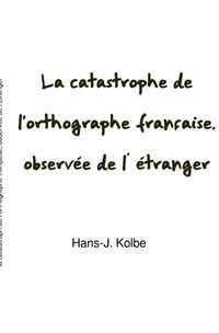 Vorderes Coverbild La catastrophe de l'orthographe française, observée de l’ étranger