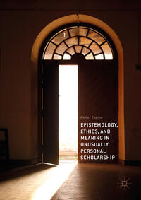 Vorderes Coverbild Epistemology, Ethics, and Meaning in Unusually Personal Scholarship