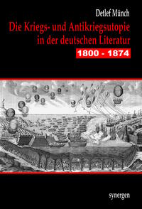 Vorderes Coverbild Die Kriegs- und Antikriegsutopie in der deutschen Literatur 1800 - 1874