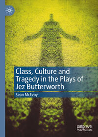 Vorderes Coverbild Class, Culture and Tragedy in the Plays of Jez Butterworth
