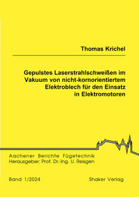 Vorderes Coverbild Gepulstes Laserstrahlschweißen im Vakuum von nicht-kornorientiertem Elektroblech für den Einsatz in Elektromotoren